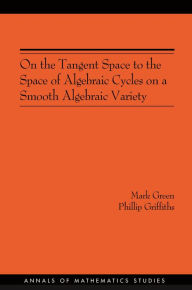 Title: On the Tangent Space to the Space of Algebraic Cycles on a Smooth Algebraic Variety. (AM-157), Author: Mark Green