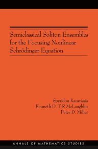 Title: Semiclassical Soliton Ensembles for the Focusing Nonlinear Schrödinger Equation (AM-154), Author: Spyridon Kamvissis