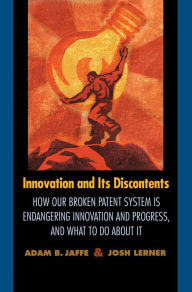 Title: Innovation and Its Discontents: How Our Broken Patent System is Endangering Innovation and Progress, and What to Do About It, Author: Adam B. Jaffe