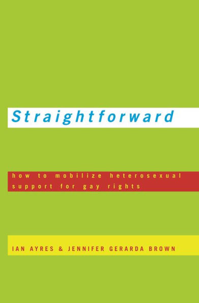 Straightforward: How to Mobilize Heterosexual Support for Gay Rights