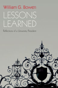 Title: Lessons Learned: Reflections of a University President, Author: William G. Bowen