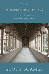 Title: Philosophical Essays, Volume 1: Natural Language: What It Means and How We Use It, Author: Scott Soames