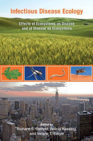 Title: Infectious Disease Ecology: Effects of Ecosystems on Disease and of Disease on Ecosystems, Author: Richard S. Ostfeld