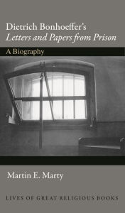 Title: Dietrich Bonhoeffer's Letters and Papers from Prison: A Biography, Author: Martin Marty