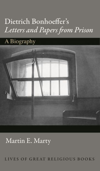 Dietrich Bonhoeffer's Letters and Papers from Prison: A Biography