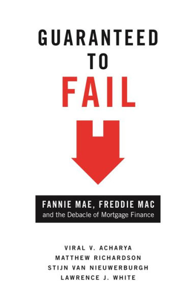 Guaranteed to Fail: Fannie Mae, Freddie Mac, and the Debacle of Mortgage Finance