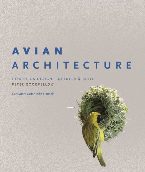 Avian Architecture: How Birds Design, Engineer, and Build