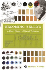 Title: Becoming Yellow: A Short History of Racial Thinking, Author: Michael Keevak