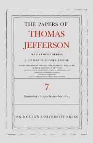 Title: The Papers of Thomas Jefferson, Retirement Series, Volume 7: 28 November 1813 to 30 September 1814, Author: Thomas Jefferson