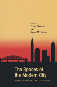 Title: The Spaces of the Modern City: Imaginaries, Politics, and Everyday Life, Author: Gyan Prakash