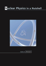 Title: Nuclear Physics in a Nutshell, Author: Carlos A. Bertulani