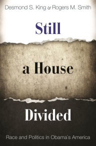 Title: Still a House Divided: Race and Politics in Obama's America, Author: Desmond King