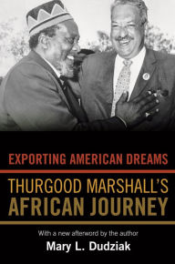 Title: Exporting American Dreams: Thurgood Marshall's African Journey, Author: Mary L. Dudziak