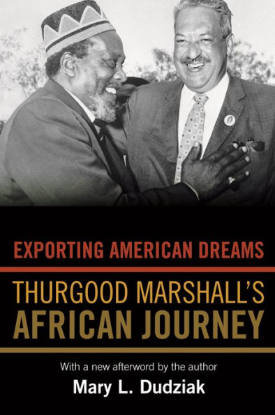 Exporting American Dreams: Thurgood Marshall's African Journey