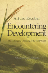 Title: Encountering Development: The Making and Unmaking of the Third World, Author: Arturo Escobar