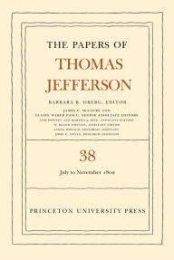 Title: The Papers of Thomas Jefferson, Volume 38: 1 July to 12 November 1802, Author: Thomas Jefferson