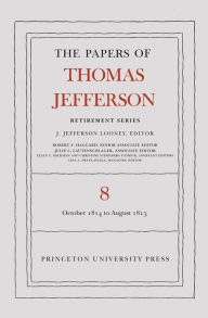 Title: The Papers of Thomas Jefferson, Retirement Series, Volume 8: 1 October 1814 to 31 August 1815, Author: Thomas Jefferson