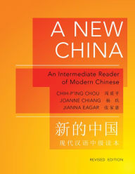 Title: A New China: An Intermediate Reader of Modern Chinese, Author: Chih-p'ing Chou