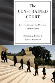 Title: The Constrained Court: Law, Politics, and the Decisions Justices Make, Author: Michael A. Bailey