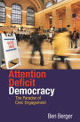 Attention Deficit Democracy: The Paradox of Civic Engagement