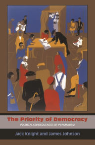 Title: The Priority of Democracy: Political Consequences of Pragmatism, Author: Jack Knight