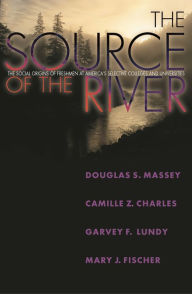 Title: The Source of the River: The Social Origins of Freshmen at America's Selective Colleges and Universities, Author: Douglas S. Massey