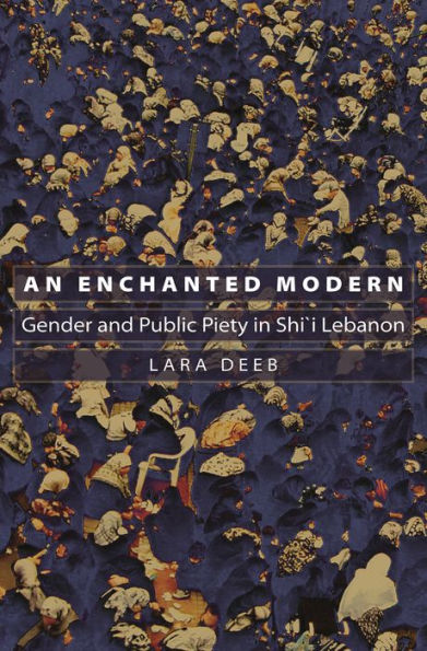 An Enchanted Modern: Gender and Public Piety in Shi'i Lebanon