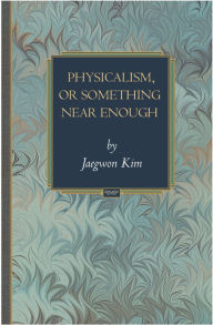 Title: Physicalism, or Something Near Enough, Author: Jaegwon Kim