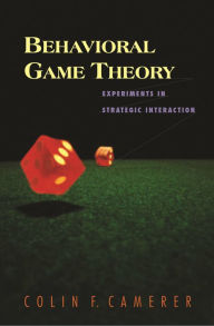 Title: Behavioral Game Theory: Experiments in Strategic Interaction, Author: Colin Camerer