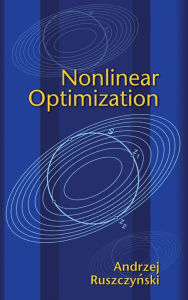 Title: Nonlinear Optimization, Author: Andrzej Ruszczynski