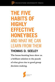 Title: The Five Habits of Highly Effective Honeybees (and What We Can Learn from Them): From Honeybee Democracy, Author: Thomas D. Seeley