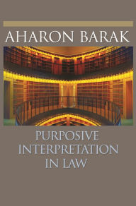 Title: Purposive Interpretation in Law, Author: Aharon Barak