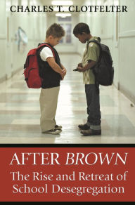 Title: After Brown: The Rise and Retreat of School Desegregation, Author: Charles  Clotfelter