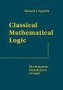 Classical Mathematical Logic: The Semantic Foundations of Logic