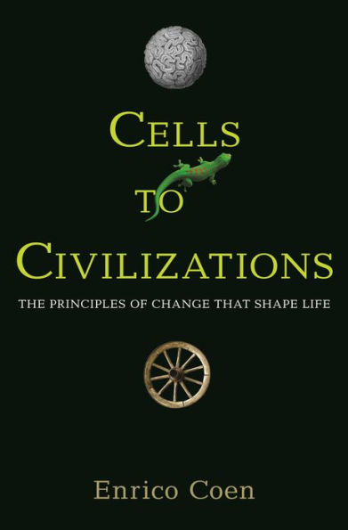 Cells to Civilizations: The Principles of Change That Shape Life