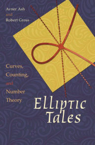 Title: Elliptic Tales: Curves, Counting, and Number Theory, Author: Avner Ash