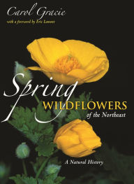 Title: Spring Wildflowers of the Northeast: A Natural History, Author: Carol Gracie