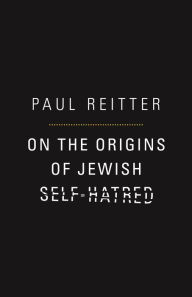 Title: On the Origins of Jewish Self-Hatred, Author: Paul Reitter