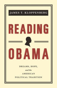 Title: Reading Obama: Dreams, Hope, and the American Political Tradition, Author: James T. Kloppenberg