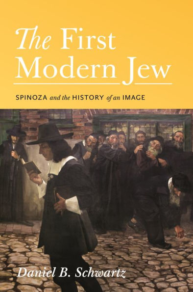 The First Modern Jew: Spinoza and the History of an Image