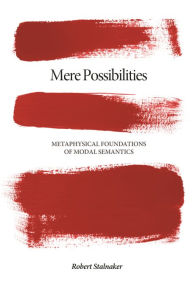 Title: Mere Possibilities: Metaphysical Foundations of Modal Semantics, Author: Robert Stalnaker