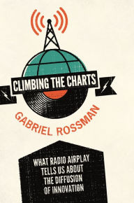 Title: Climbing the Charts: What Radio Airplay Tells Us about the Diffusion of Innovation, Author: Gabriel Rossman