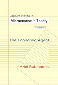 Title: Lecture Notes in Microeconomic Theory: The Economic Agent, Second Edition, Author: Ariel Rubinstein