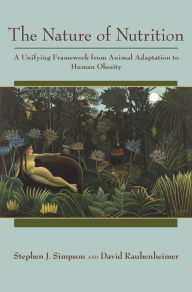 Title: The Nature of Nutrition: A Unifying Framework from Animal Adaptation to Human Obesity, Author: Stephen J. Simpson