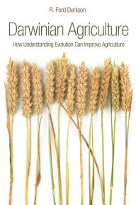 Title: Darwinian Agriculture: How Understanding Evolution Can Improve Agriculture, Author: R. Ford Denison