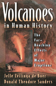 Title: Volcanoes in Human History: The Far-Reaching Effects of Major Eruptions, Author: Jelle Zeilinga de Boer