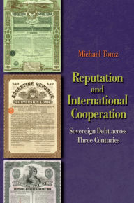 Title: Reputation and International Cooperation: Sovereign Debt across Three Centuries, Author: Michael Tomz