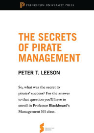 Title: The Secrets of Pirate Management: From The Invisible Hook: The Hidden Economics of Pirates, Author: Peter Leeson