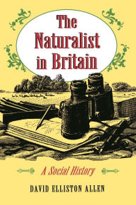 Title: The Naturalist in Britain: A Social History, Author: David Elliston Allen