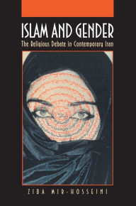 Title: Islam and Gender: The Religious Debate in Contemporary Iran, Author: Ziba Mir-Hosseini